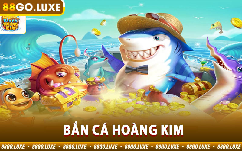 Bắn Cá Hoàng Kim